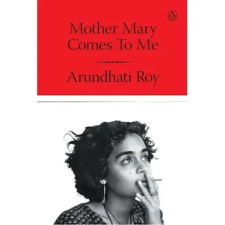 Mother Mary Comes To Me by Arundhati Roy A5 Paperback